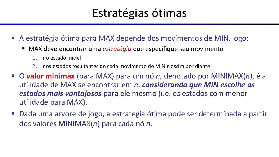 Estratégias ótimas § A estratégia ótima para MAX depende dos movimentos de MIN, logo: