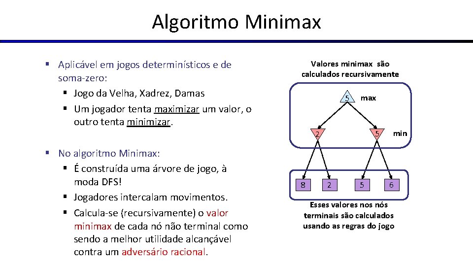 Algoritmo Minimax § Aplicável em jogos determinísticos e de soma-zero: § Jogo da Velha,
