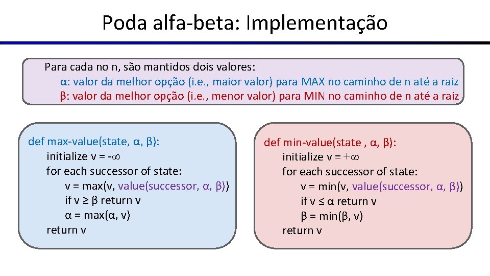 Poda alfa-beta: Implementação Para cada no n, são mantidos dois valores: α: valor da