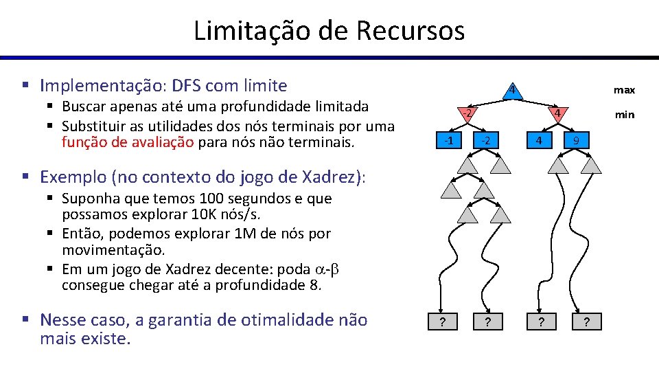 Limitação de Recursos § Implementação: DFS com limite § Buscar apenas até uma profundidade