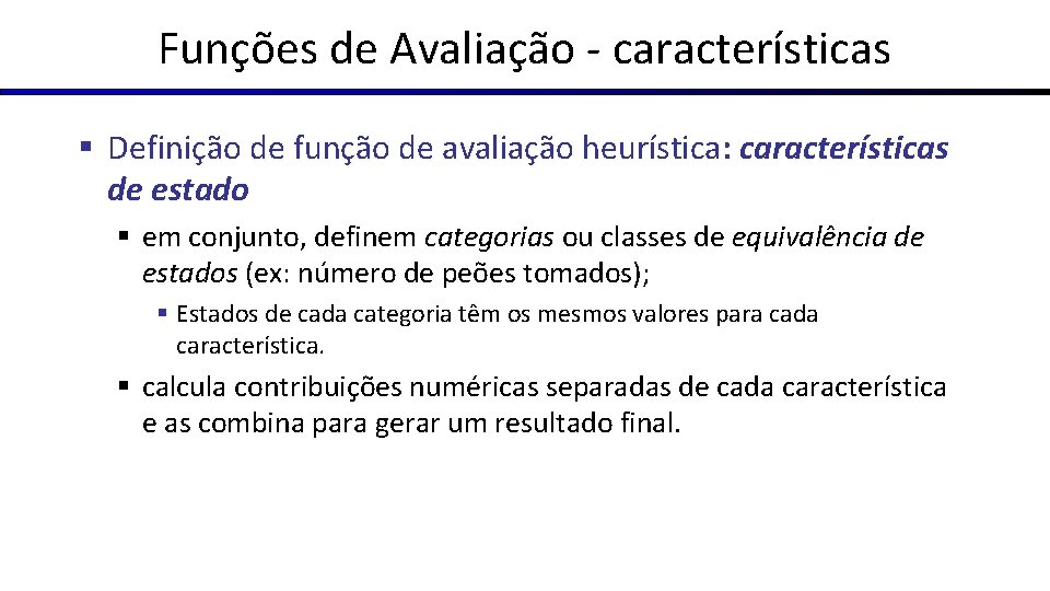 Funções de Avaliação - características § Definição de função de avaliação heurística: características de