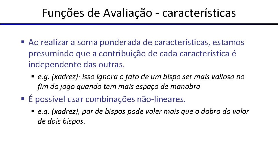 Funções de Avaliação - características § Ao realizar a soma ponderada de características, estamos