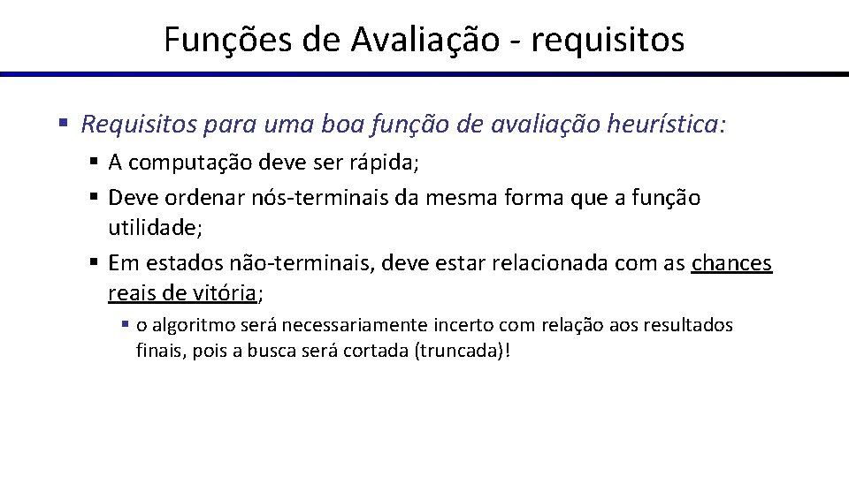 Funções de Avaliação - requisitos § Requisitos para uma boa função de avaliação heurística: