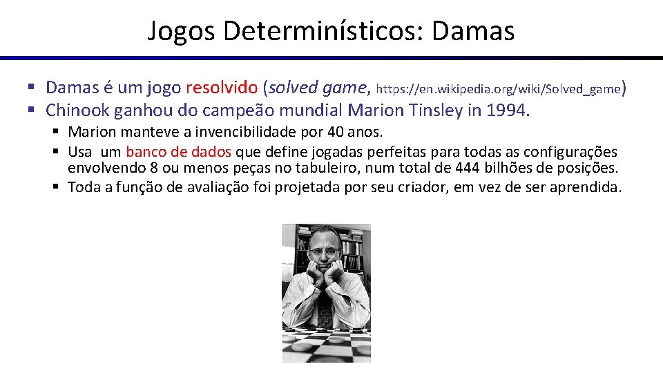 Jogos Determinísticos: Damas § Damas é um jogo resolvido (solved game, https: //en. wikipedia.