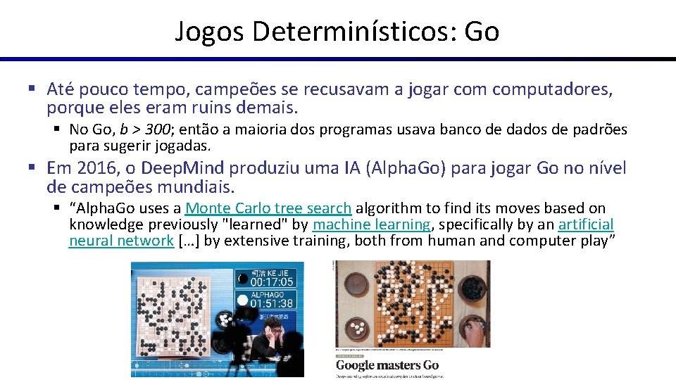 Jogos Determinísticos: Go § Até pouco tempo, campeões se recusavam a jogar computadores, porque