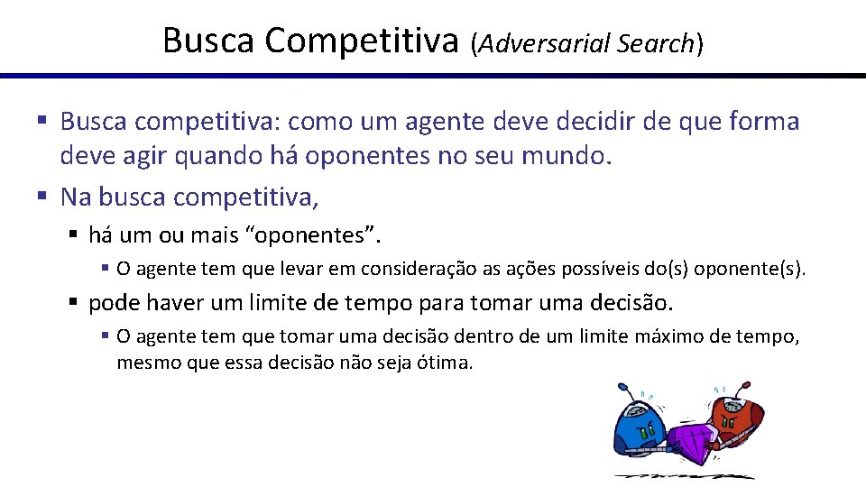 Busca Competitiva (Adversarial Search) § Busca competitiva: como um agente deve decidir de que