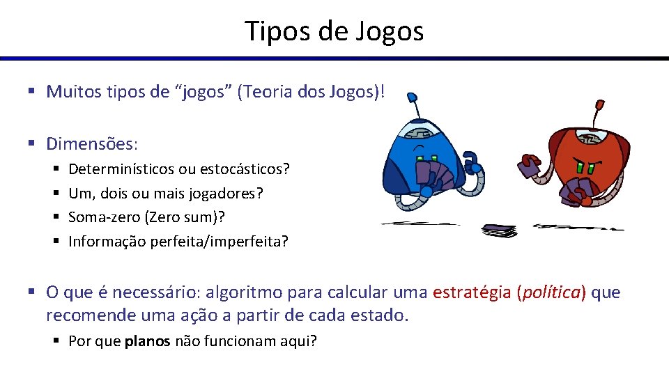 Tipos de Jogos § Muitos tipos de “jogos” (Teoria dos Jogos)! § Dimensões: §