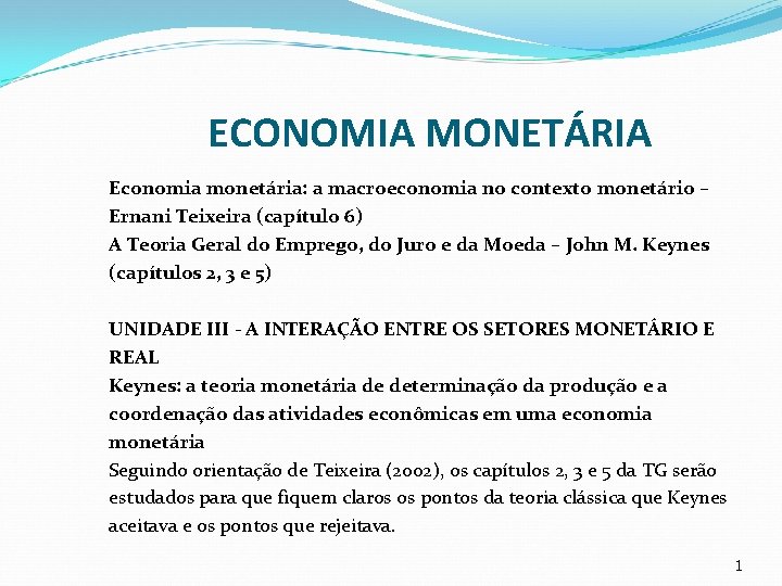 ECONOMIA MONETÁRIA Economia monetária: a macroeconomia no contexto monetário – Ernani Teixeira (capítulo 6)