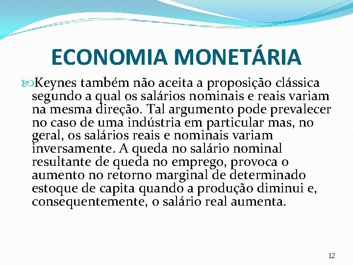 ECONOMIA MONETÁRIA Keynes também não aceita a proposição clássica segundo a qual os salários