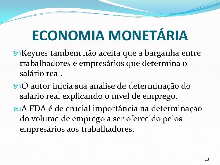 ECONOMIA MONETÁRIA Keynes também não aceita que a barganha entre trabalhadores e empresários que