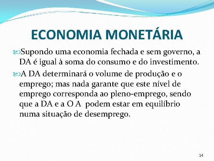 ECONOMIA MONETÁRIA Supondo uma economia fechada e sem governo, a DA é igual à