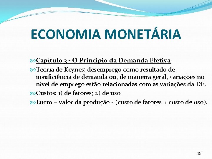 ECONOMIA MONETÁRIA Capítulo 3 - O Princípio da Demanda Efetiva Teoria de Keynes: desemprego