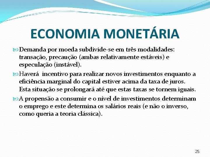 ECONOMIA MONETÁRIA Demanda por moeda subdivide-se em três modalidades: transação, precaução (ambas relativamente estáveis)