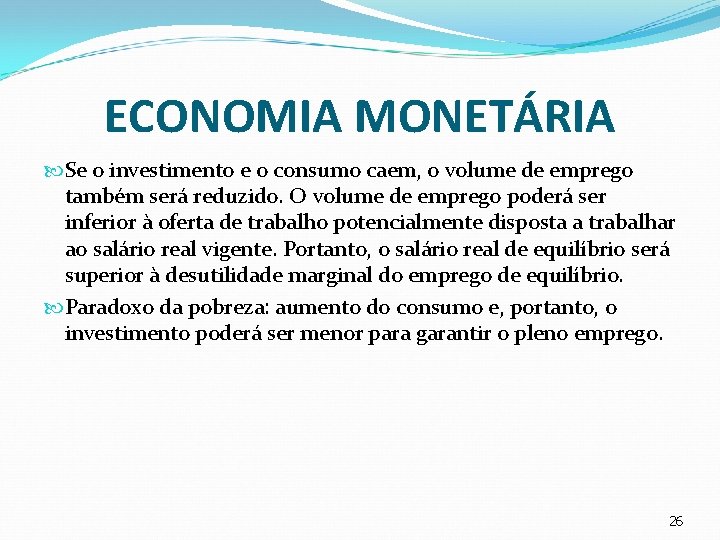 ECONOMIA MONETÁRIA Se o investimento e o consumo caem, o volume de emprego também