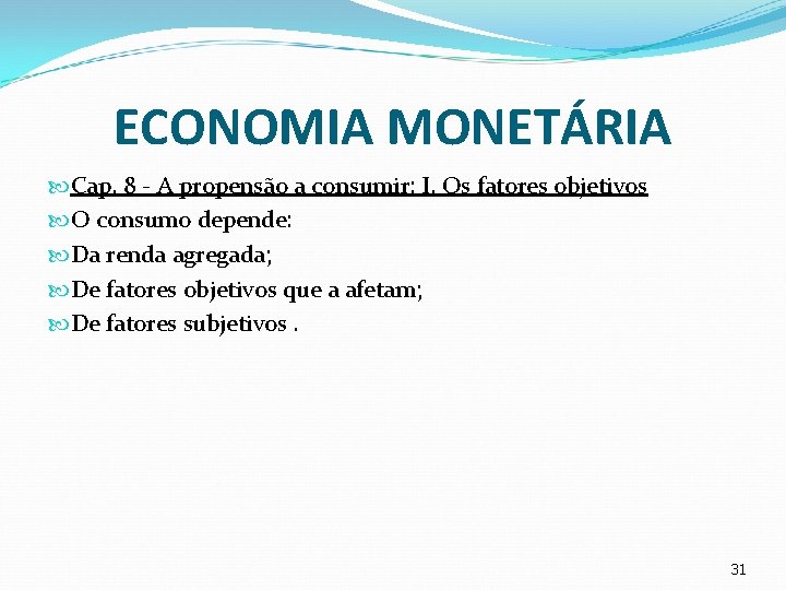 ECONOMIA MONETÁRIA Cap. 8 - A propensão a consumir: I. Os fatores objetivos O