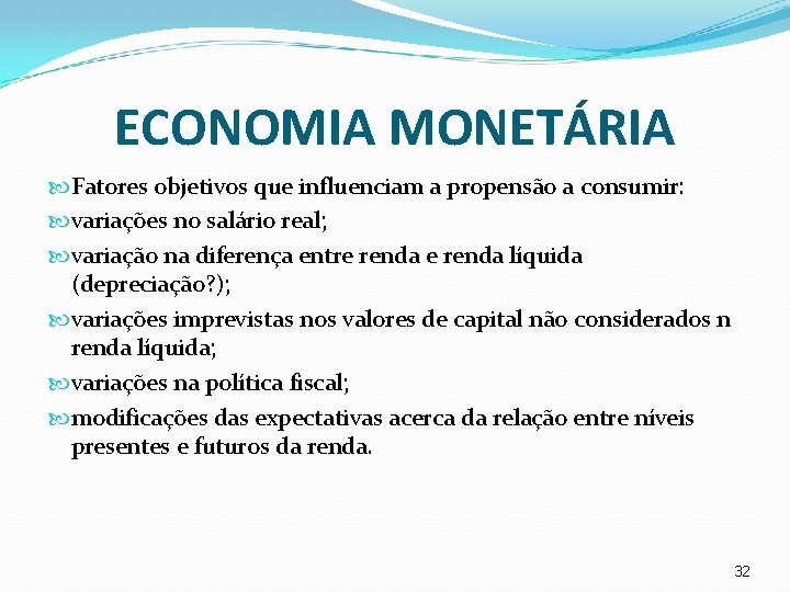 ECONOMIA MONETÁRIA Fatores objetivos que influenciam a propensão a consumir: variações no salário real;