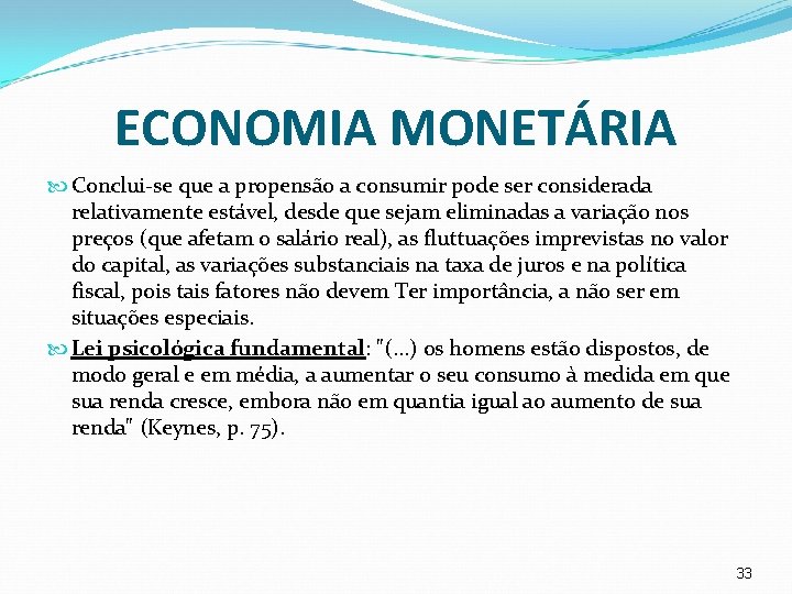 ECONOMIA MONETÁRIA Conclui-se que a propensão a consumir pode ser considerada relativamente estável, desde