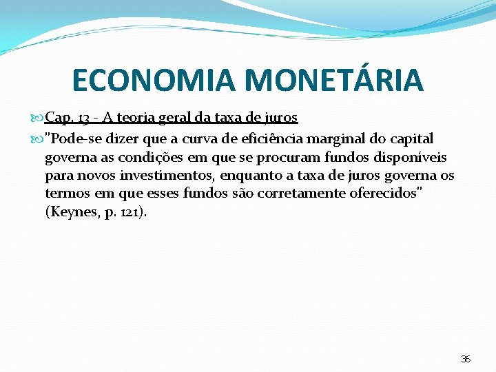 ECONOMIA MONETÁRIA Cap. 13 - A teoria geral da taxa de juros "Pode-se dizer