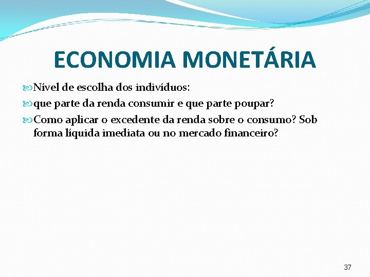 ECONOMIA MONETÁRIA Nível de escolha dos indivíduos: que parte da renda consumir e que