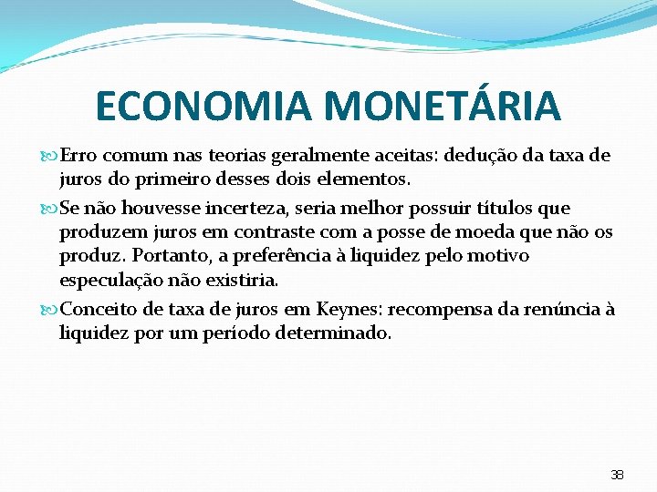 ECONOMIA MONETÁRIA Erro comum nas teorias geralmente aceitas: dedução da taxa de juros do