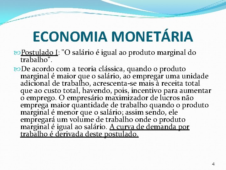 ECONOMIA MONETÁRIA Postulado I: "O salário é igual ao produto marginal do trabalho". De