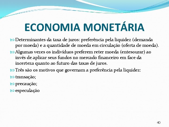 ECONOMIA MONETÁRIA Determinantes da taxa de juros: preferência pela liquidez (demanda por moeda) e