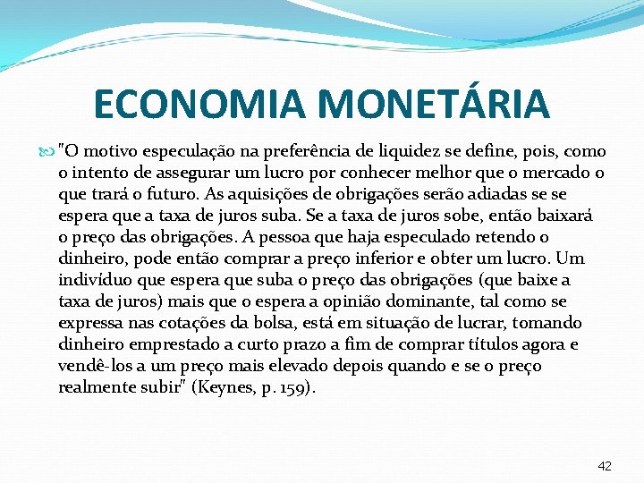 ECONOMIA MONETÁRIA "O motivo especulação na preferência de liquidez se define, pois, como o