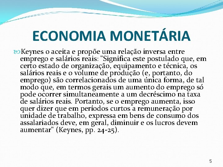 ECONOMIA MONETÁRIA Keynes o aceita e propõe uma relação inversa entre emprego e salários