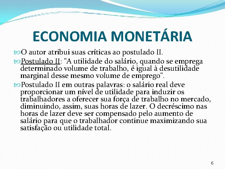 ECONOMIA MONETÁRIA O autor atribui suas críticas ao postulado II. Postulado II: "A utilidade