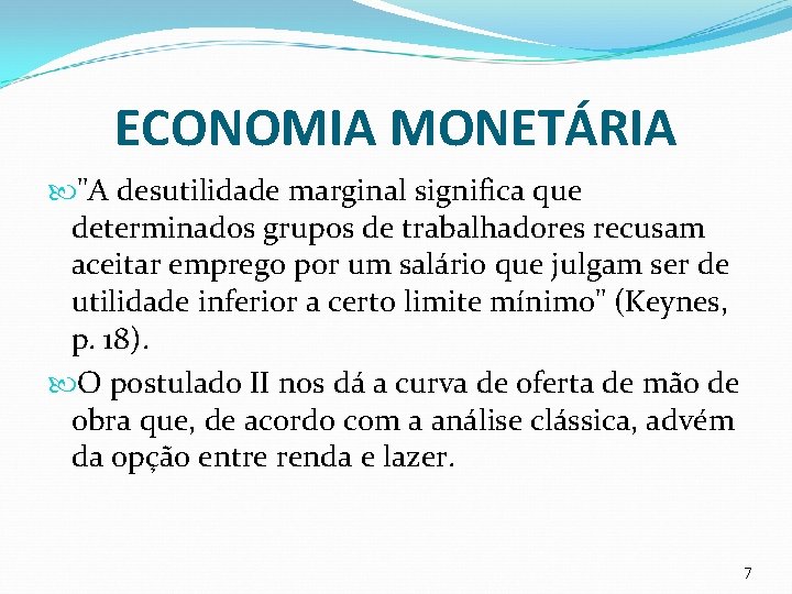 ECONOMIA MONETÁRIA "A desutilidade marginal significa que determinados grupos de trabalhadores recusam aceitar emprego