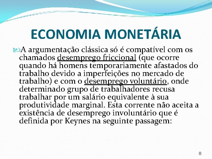 ECONOMIA MONETÁRIA A argumentação clássica só é compatível com os chamados desemprego friccional (que