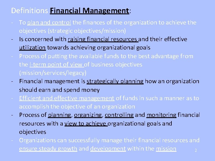 Definitions Financial Management: - To plan and control the finances of the organization to