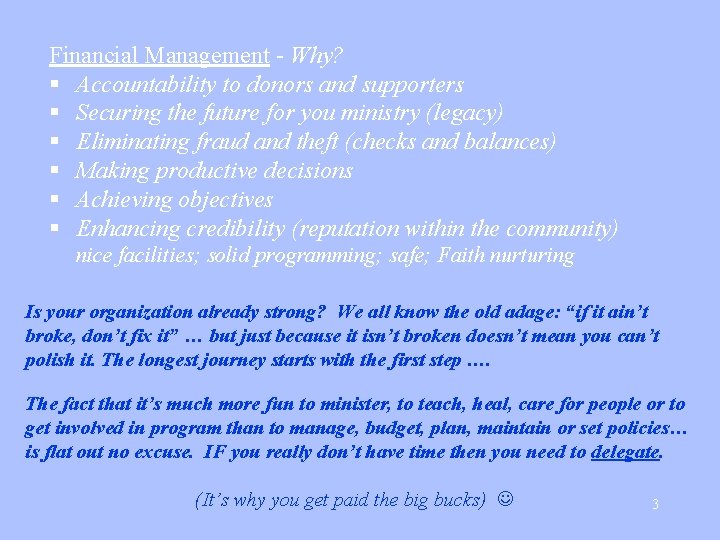 Financial Management - Why? § Accountability to donors and supporters § Securing the future