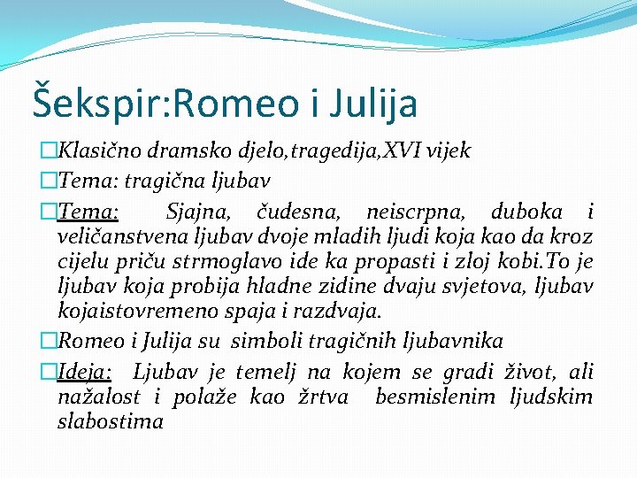 Šekspir: Romeo i Julija �Klasično dramsko djelo, tragedija, XVI vijek �Tema: tragična ljubav �Tema: