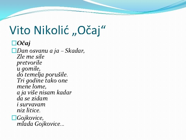 Vito Nikolić „Očaj“ �Očaj �Dan osvanu a ja – Skadar, Zle me sile pretvorile