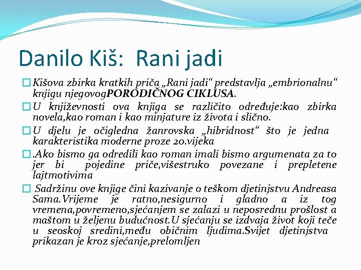 Danilo Kiš: Rani jadi �Kišova zbirka kratkih priča „Rani jadi“ predstavlja „embrionalnu“ knjigu njegovog.