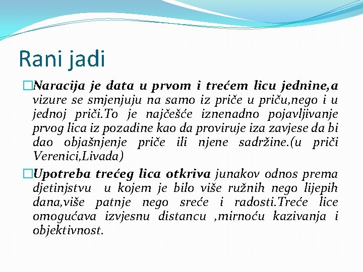 Rani jadi �Naracija je data u prvom i trećem licu jednine, a vizure se