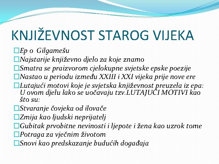 KNJIŽEVNOST STAROG VIJEKA �Ep o Gilgamešu �Najstarije književno djelo za koje znamo �Smatra se