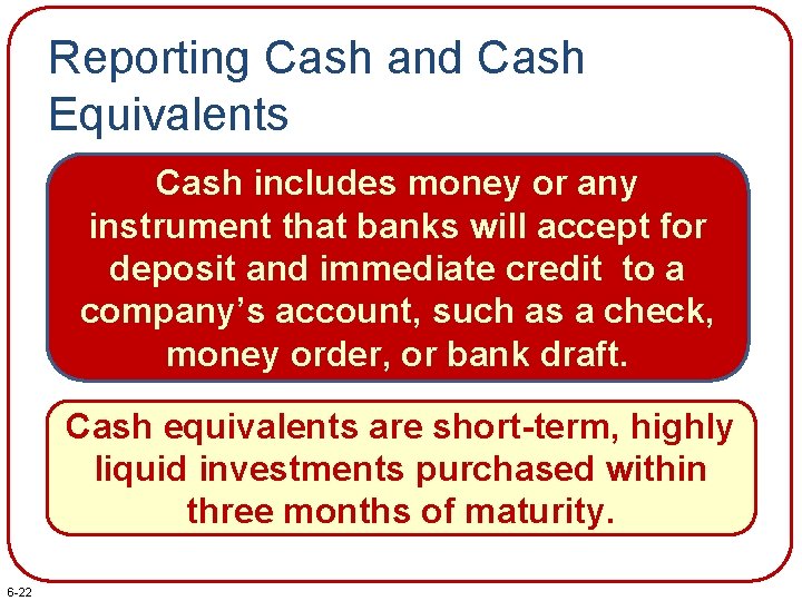 Reporting Cash and Cash Equivalents Cash includes money or any instrument that banks will