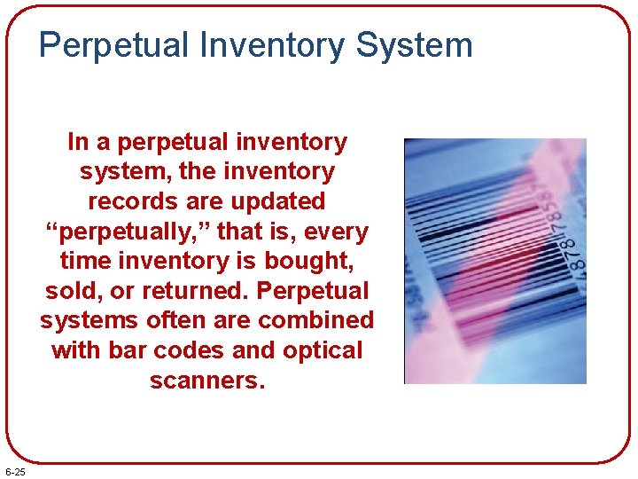 Perpetual Inventory System In a perpetual inventory system, the inventory records are updated “perpetually,