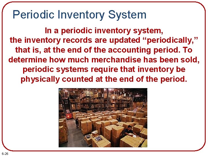 Periodic Inventory System In a periodic inventory system, the inventory records are updated “periodically,