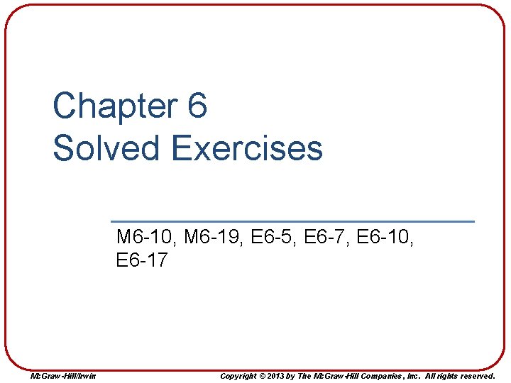 Chapter 6 Solved Exercises M 6 -10, M 6 -19, E 6 -5, E