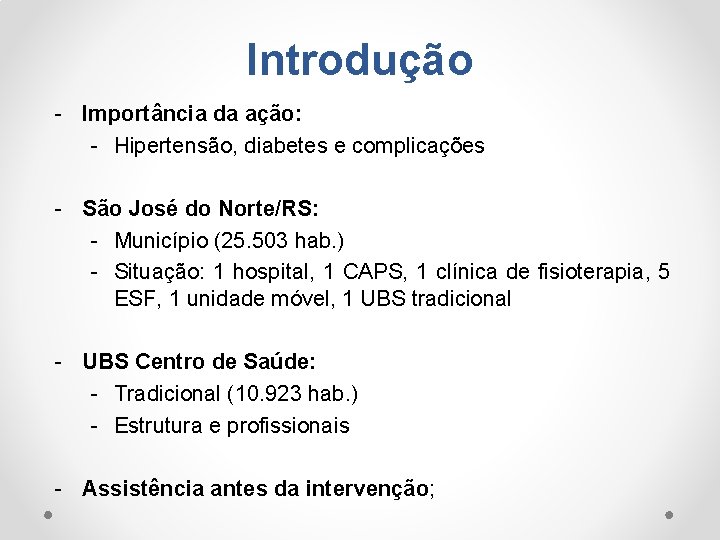 Introdução Importância da ação: Hipertensão, diabetes e complicações São José do Norte/RS: Município (25.