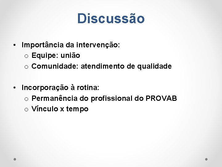 Discussão • Importância da intervenção: o Equipe: união o Comunidade: atendimento de qualidade •