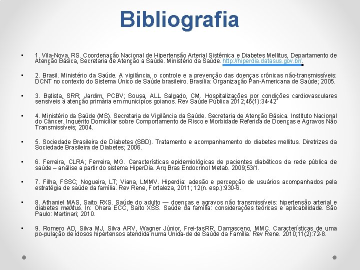 Bibliografia • 1. Vila Nova, RS. Coordenação Nacional de Hipertensão Arterial Sistêmica e Diabetes