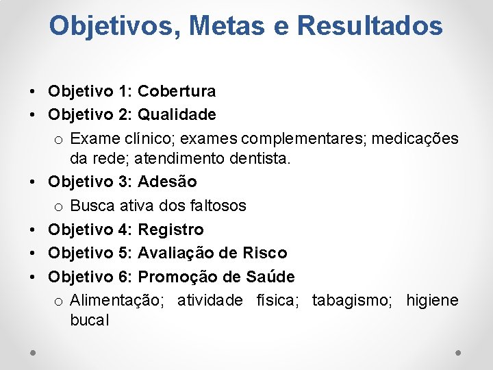 Objetivos, Metas e Resultados • Objetivo 1: Cobertura • Objetivo 2: Qualidade o Exame