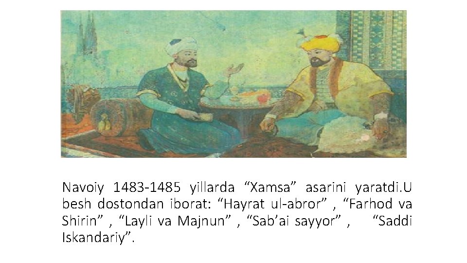 Navoiy 1483 -1485 yillarda “Xamsa” asarini yaratdi. U besh dostondan iborat: “Hayrat ul-abror” ,