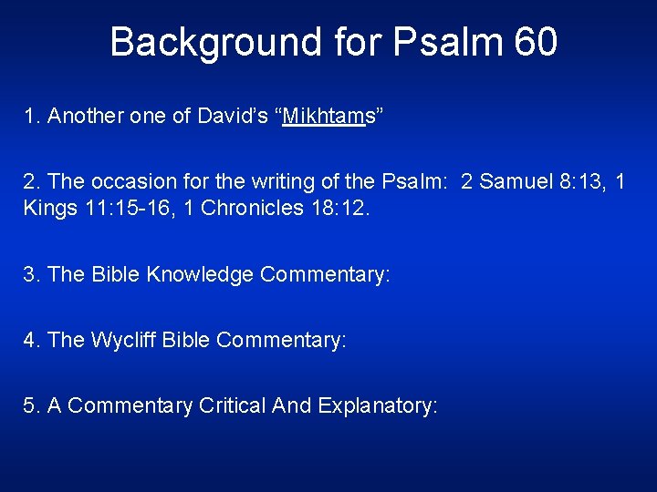 Background for Psalm 60 1. Another one of David’s “Mikhtams” 2. The occasion for