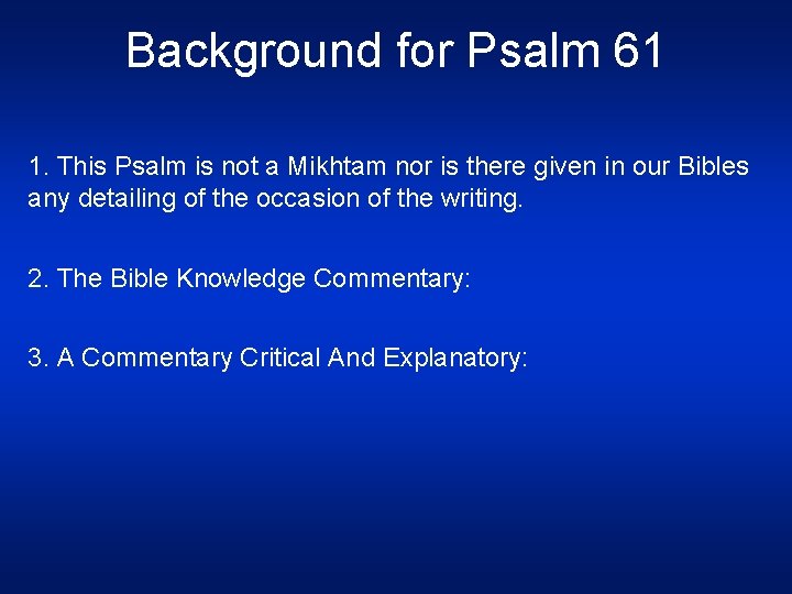 Background for Psalm 61 1. This Psalm is not a Mikhtam nor is there