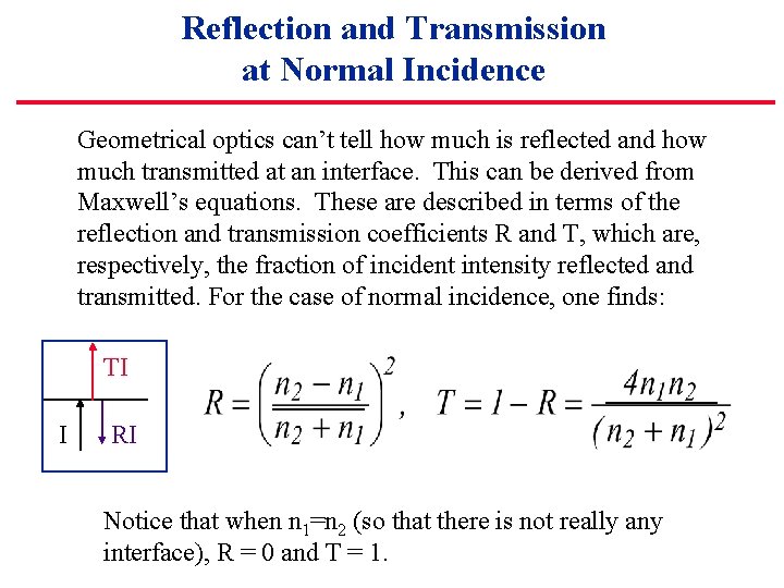 Reflection and Transmission at Normal Incidence Geometrical optics can’t tell how much is reflected